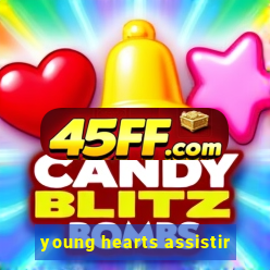 young hearts assistir